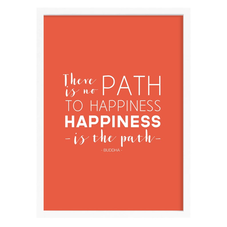 There Is No Path To Happiness happiness Is The Path Budha Quote Orange Art print Happiness Quote Path To Happiness Buddha Print
