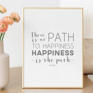 Budha Happiness Quote Print Happiness Quote There Is No Path To Happiness Happiness Is The path image 5