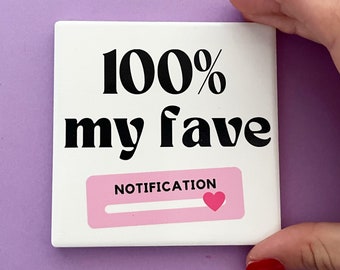 100% my fave notification pink valentines coaster, galentines gift for her, friendship gift, birthday gift, couple gift, gift for girlfriend