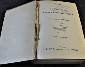 History the Reign of Ferdinand and Isabella by William H. Prescott- N. Y. John B. Alden Publisher- In Two Volumes, Third Edition-1838 Book.