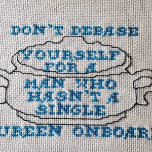 Our Flag Means Death &#39;Don&#39;t Debase Yourself for a Man Who Hasn&#39;t a Single Tureen Onboard&#39; Cross Stitch