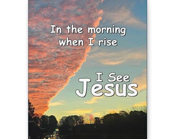 In the Morning When I Rise, I See Jesus | sunrise photo canvas | Matte stretched wall art