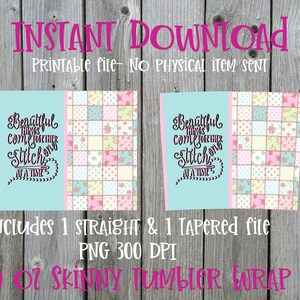 May include: Printable design for a 10 oz skinny tumbler wrap. The design features a patchwork quilt pattern in pink, blue, and green with the text "Beautiful things come together one stitch at a time".
