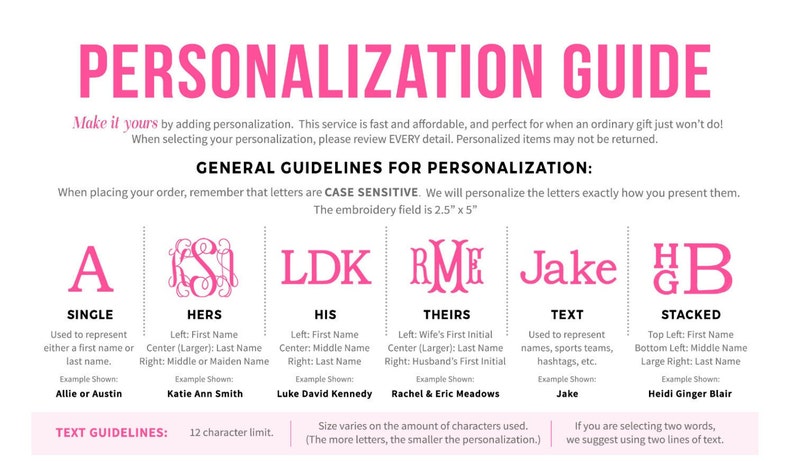May include: A personalization guide with pink text on a white background. It outlines embroidery options including single letters, monograms, and text styles. It specifies an embroidery field of 2.5 inches by 5 inches and a 12 character limit.