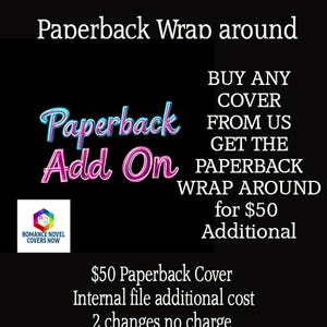 May include: A black and white graphic with pink and blue text that reads "Paperback Wrap around" and "Paperback Add On". The text is in a bold, stylized font. The graphic also includes a logo for "Romance Novel Covers Now" and the text "BUY ANY COVER FROM US GET THE PAPERBACK WRAP AROUND for $50 Additional". Below the text is the phrase "$50 Paperback Cover Internal file additional cost 2 changes no charge".
