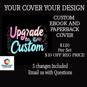 May include: A black and white graphic with pink, blue, and white text that reads "Upgrade to Custom". The graphic is surrounded by white dots. The text "CUSTOM EBOOK AND PAPERBACK COVER" is in white text on a black background. The text "$120 Per Set $10 OFF REG PRICE" is also in white text on a black background. The text "3 changes Included Email us with Questions" is in white text on a black background. The graphic is for a romance novel cover design service.