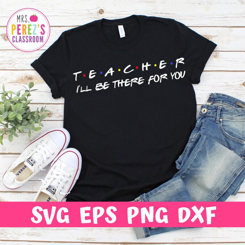 Download Friends Themed Teacher Shirt svg eps png dxf Teacher ...