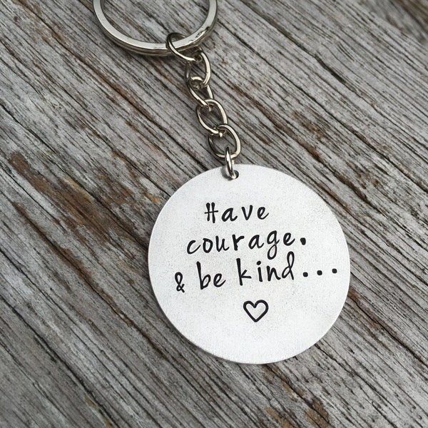 Inspirational Quote Key Ring - Aluminium Key Chain - Hand Stamped Gift - Motivational Quote- Have Courage And Be Kind