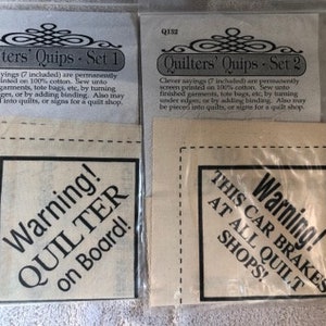 May include: Two sets of quilting sayings, each with seven designs printed on white fabric. The first set includes the saying "Warning! Quilter on Board!" The second set includes the saying "Warning! This Car Brakes At All Quilt Shops!"
