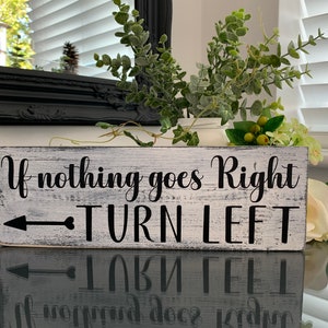 Als niets goed gaat, DRAAI LINKS, nieuwigheidsbord, 29 x 9,5 cm, woondecoratie in boerderijstijl, bord humor, inspirerende citaten, vrijstaand