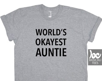Auntie Shirt - Worlds Okayest Auntie Shirt - Unisex Tee - Soft Cotton - Aunt Shirt - Made w Quality Inks & Garments