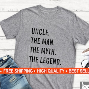Uncle Shirt, Uncle The Man The Myth The Legend, Uncle Gift, The Man, The Myth, The Legend, Funny Uncle Shirt, Cool Uncle Gift, Soft & Comfy