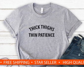 Thick Thighs Thin Patience Shirt, Cute Unisex Tee, Gift for Her, Soft Comfy Unisex Tee