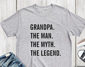 Grandpa. The Man. The Myth. The Legend. Shirt, Gift for Him ,Grandpa, Gramps, Grandfather, Dad Shirt, Grandpa Shirt, Pops, Birthday Gift
