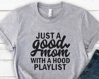 Just a Good Mom with a Hood Playlist, Funny Shirt for Women