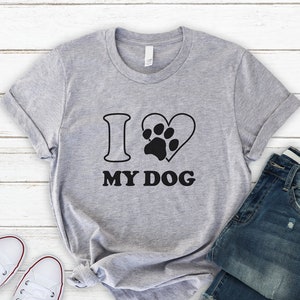 Dog Shirt , I Love My Dog Shirt , Unisex , Pet Lover T Shirt, Dog Daddy , Dog Mommy , Dog Lover Gift , Gift For Her , Gift For Him , Dog