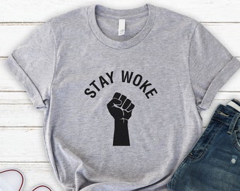 STAY WOKE SHIRT, Soft and Comfy, Unisex T Shirt, Fast Shipping, Social Justice, Awareness, For Men and Women