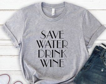 Save Water Drink Wine Shirt , Soft and Comfy Unisex Tee , Wine , Winery , Road Trip , Wine Lovers Tee , Wine  T Shirt , Gift