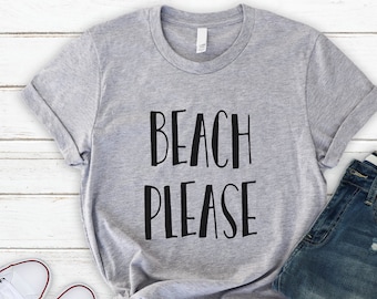 Beach Shirt, Beach Please TShirt, Soft and Comfy Unisex T Shirt, Mens and Womens