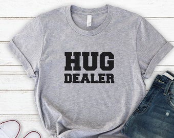 HUG DEALER SHIRT, Kindness Gifts, Be Kind, Spread Hugs