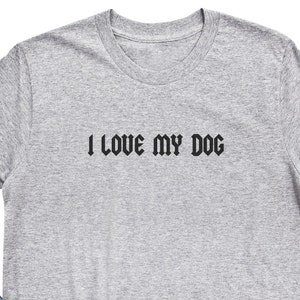 DOG OWNER GIFTS, I Love My Dog, T Shirt, Tee, Dog Shirt, Bella Canvas, Dog Lover Shirt, Unisex Tee, Birthday Gifts, New Dog, Soft & Comfy image 2