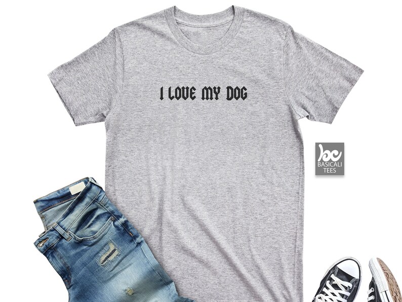 DOG OWNER GIFTS, I Love My Dog, T Shirt, Tee, Dog Shirt, Bella Canvas, Dog Lover Shirt, Unisex Tee, Birthday Gifts, New Dog, Soft & Comfy image 1