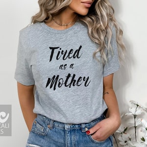 Tired as a Mother Shirt, Soft Comfy Unisex T Shirt, Funny Shirt Sayings image 1