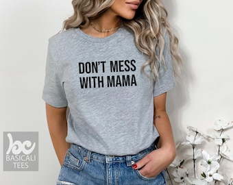 Don't Mess With Mama Shirt, Mom Shirt, Mother's Day Gift, Gift For Her, Trendy T-Shirt, Pregnancy Reveal Shirt, Soft Unisex Tee, Funny Shirt