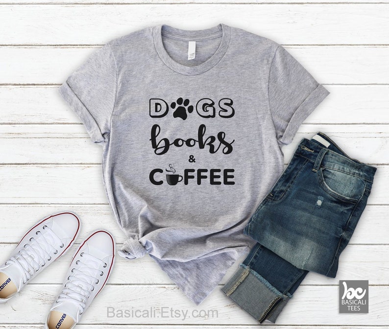 Dogs Books & Coffee, Soft Comfy Unisex Shirt, Dogs, Books, Coffee, TShirt, Printed by Hand, Dog Mom Shirt, Dog Dad Shirt image 1
