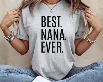Best Nana Ever Shirt, Soft Unisex Tee, Grandma Gift