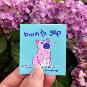 Born to Yap Cat Sticker, funny relatable sticker, Vinyl Stickers, Planner Waterbottle Laptop Stickers Decals