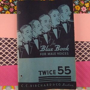 May include: A blue book with the title "The Blue Book for Male Voices" and the number "TWICE 55" printed on the cover. The book is published by C.C. Birchard & Co. Boston.