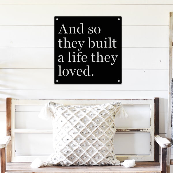 And So They Built a Life They Loved Metal Sign - Steel Wall Art