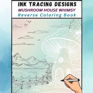 Könnte beinhalten: Ein umgekehrtes Malbuch mit dem Titel "INK TRACING DESIGNS MUSHROOM HOUSE WHIMSY". Das Buch zeigt ein skurriles Pilzhaus-Design mit einem See und Bergen. Eine Hand hält einen schwarzen Marker, bereit, das Design nachzuzeichnen.