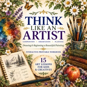 May include: An interactive printable workbook titled Think Like An Artist with the subtitle Composition, Observation, Planning, Drawing & Beginning a Beautiful Painting, 15 Art Lessons For Kids & Creatives, featuring a paint palette, brushes, and books.