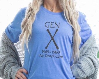 Gen X We Don't Care Tshirt Great Gift Tees Super Soft Tee Silly Sarcastic Tees Fun Funny Tshirts Gifts for Moms Gifts for Dad Shirts