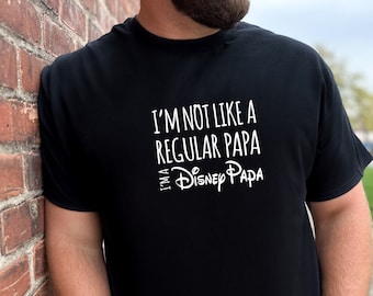 I'm Not Like A Regular Papa I'm a Disney Papa - Tshirt Disney Vacation Shirt Disney Theme Ts Funny T Shirt Super Soft Tee Adult Disney Gift