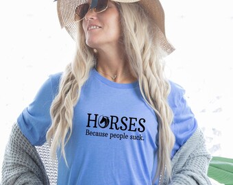 Horses Because People Suck T-Shirt Horse Lovers Tee Gifts for Teen Girl Christmas Gift Tshirt Super Soft Shirt Equestrian Tee Barn Clothes