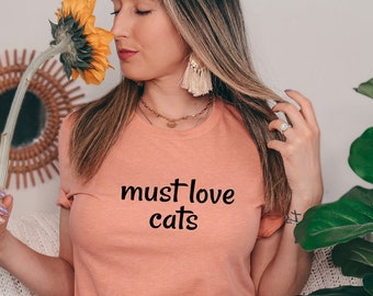 Must Love Cats - T-Shirt Funny Animal Lover Tees Cat Lover Gifts Cat Shirt Sarcastic Ts Fun Slogans Super Soft Tees Animal Activist Tshirt