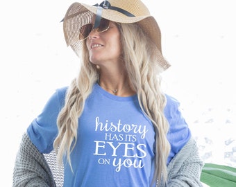History has its Eyes on you - Tshirt Lin Manuel Tshirt Alexander Hamilton Shirt Political Tshirts Broadway Christmas Gifts Super Soft Tshirt