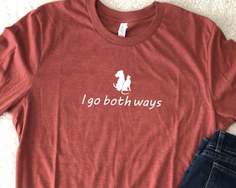 I Go Both Ways - Tee Funny Dog Lover Gifts Dog Shirt Sarcastic Ts Super Soft Tees Great Gift Ideas Christmas Present Tee Animal Lover Tees