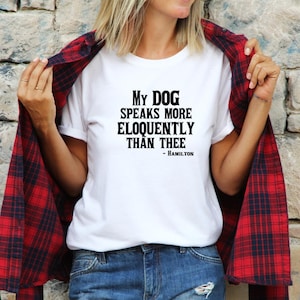 Camiseta «Mi perro habla más elocuentemente que tú» Camiseta para amantes de Broadway Camisetas supersuaves Camiseta de Lin-Manuel Miranda Camiseta de Hamilton Burr Camiseta para amantes de los perros