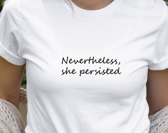 Nevertheless She Persisted Tshirt Feminist Tee Super Soft Tshirt Feminism Tee Womens March Tee Revolt Riot Elizabeth Warren Abortion Rights
