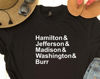 Hamilton & Jefferson Madison Washington Burr - Tshirt Lin Manuel Tshirt Hamilton Shirt Political Tshirt Broadway Merch Super Soft Tee