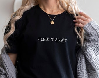 Fuck Trump - T-Shirt Political Tee Revolt Protest Trump March Riot #FUCKTRUMP Dump Trump  Womans March Super Soft Tshirts Feminist Tee