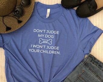 Don't Judge My Dog and I Will't Judge Your Children - T-Shirt Lustige Hundeliebhaber Geschenke Hunde Shirt Sarkastisch Ts Super Weiche T-Shirts Tolle Geschenkideen