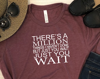 Theres a Million Things I Havent Done Just You Wait - Tshirt Lin Manuel Tshirt Hamilton Shirt Political Tshirt Broadway Merch Super Soft Tee