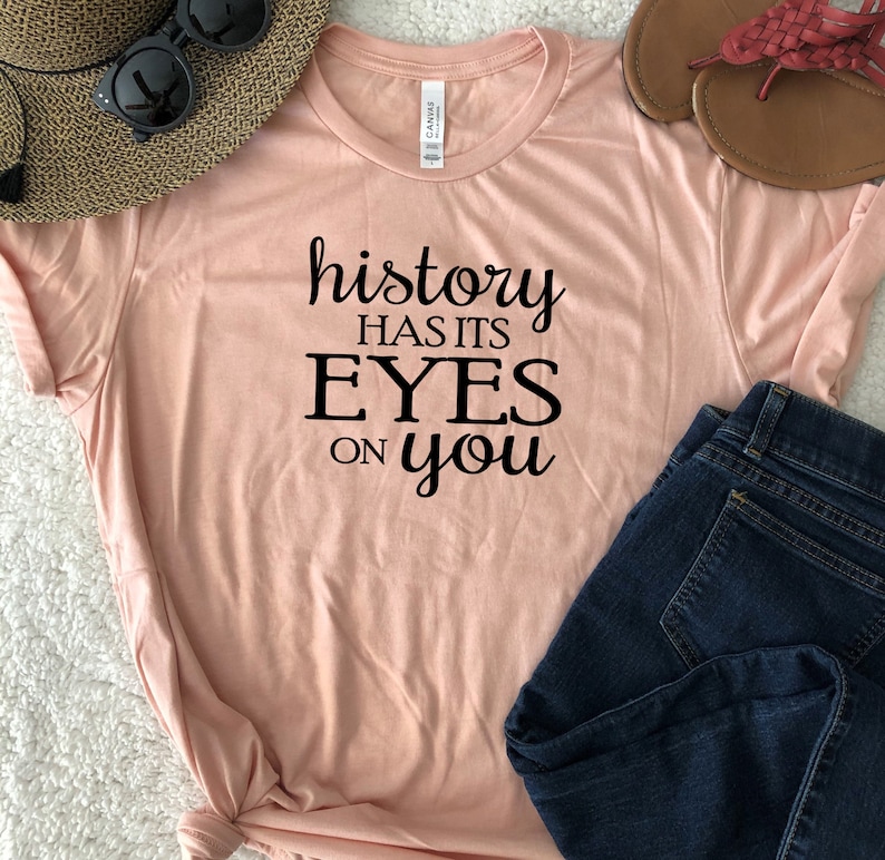 History Has Its Eyes on You Tshirt Lin Manuel Tshirt Etsy