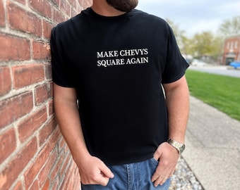 Make Chevys Square Again Tshirt Truck Lovers Tee Funny Trendy Tshirt Super Soft Tees Great Gift Tshirts Great Fathers Day Gift for Dad
