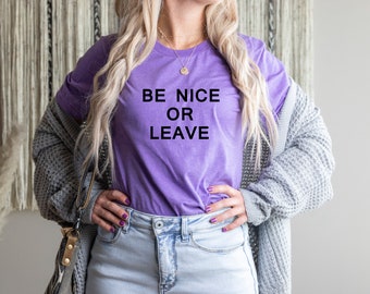 Be Nice or Leave Tshirt Funny Tees Attitude Tshirt Super Soft Tshirt Christmas Gifts for Teens Gifts for Mom Gifts for Dad